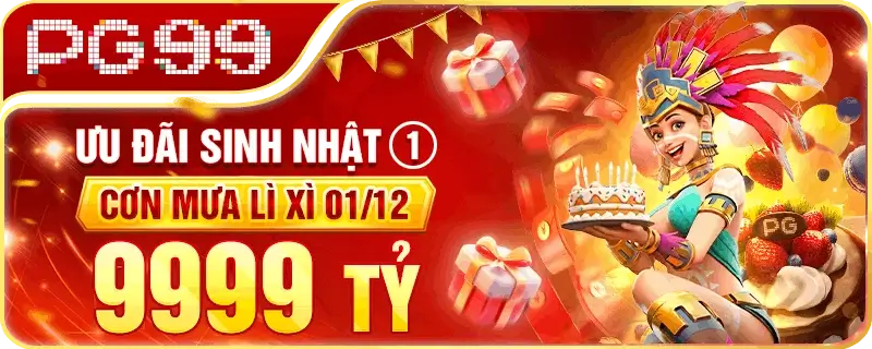 Pg99zko Ưu đãi sinh nhật phát cơn mưa lì xì đến 9.999 tỷ