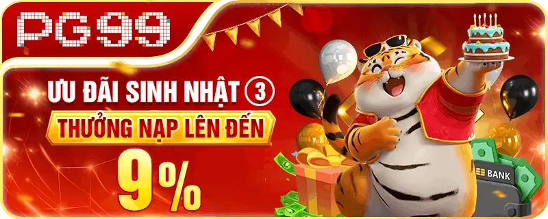 Pg99zko Ưu đãi sinh nhật thưởng nạp lên đến 9%